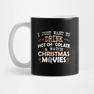I just want to drink Hot chocolate and Watch Christmas movies Mug
